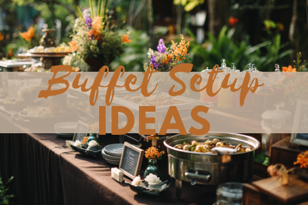 Creative Buffet Set Up Ideas for Stylish Party Displays